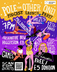 Poster for Pole the Other One Podcast Launch Party: 7pm, 12th March at Signature Brew Haggerston E8. Pole Dancing, Prizes, Comedy, Games, Plus Suprise Guests TBA. Sian Docksey, Lulu Popplewell, Cat Lee, Kelly Vee, Leila Davis AKA Cutie Whippingham, George Lou Bon