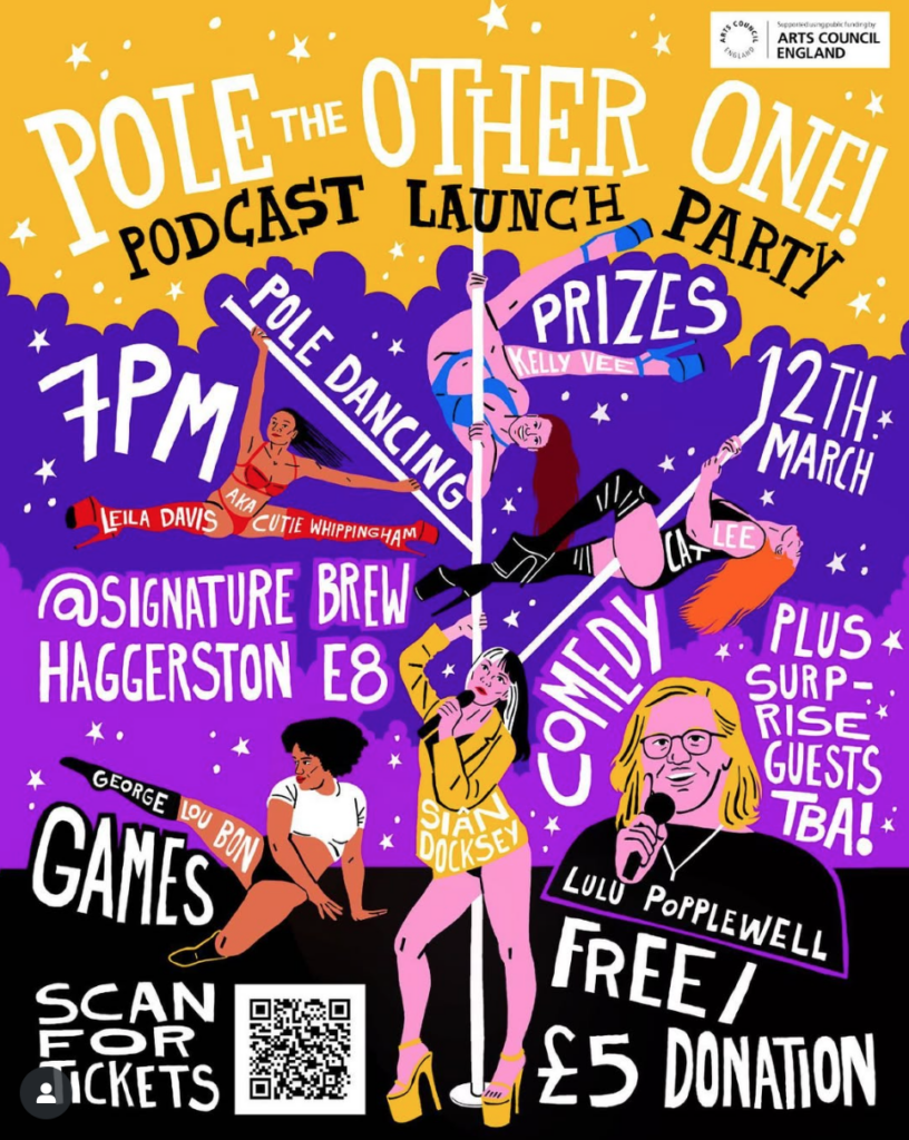 Poster for Pole the Other One Podcast Launch Party: 7pm, 12th March at Signature Brew Haggerston E8. Pole Dancing, Prizes, Comedy, Games, Plus Suprise Guests TBA. Sian Docksey, Lulu Popplewell, Cat Lee, Kelly Vee, Leila Davis AKA Cutie Whippingham, George Lou Bon